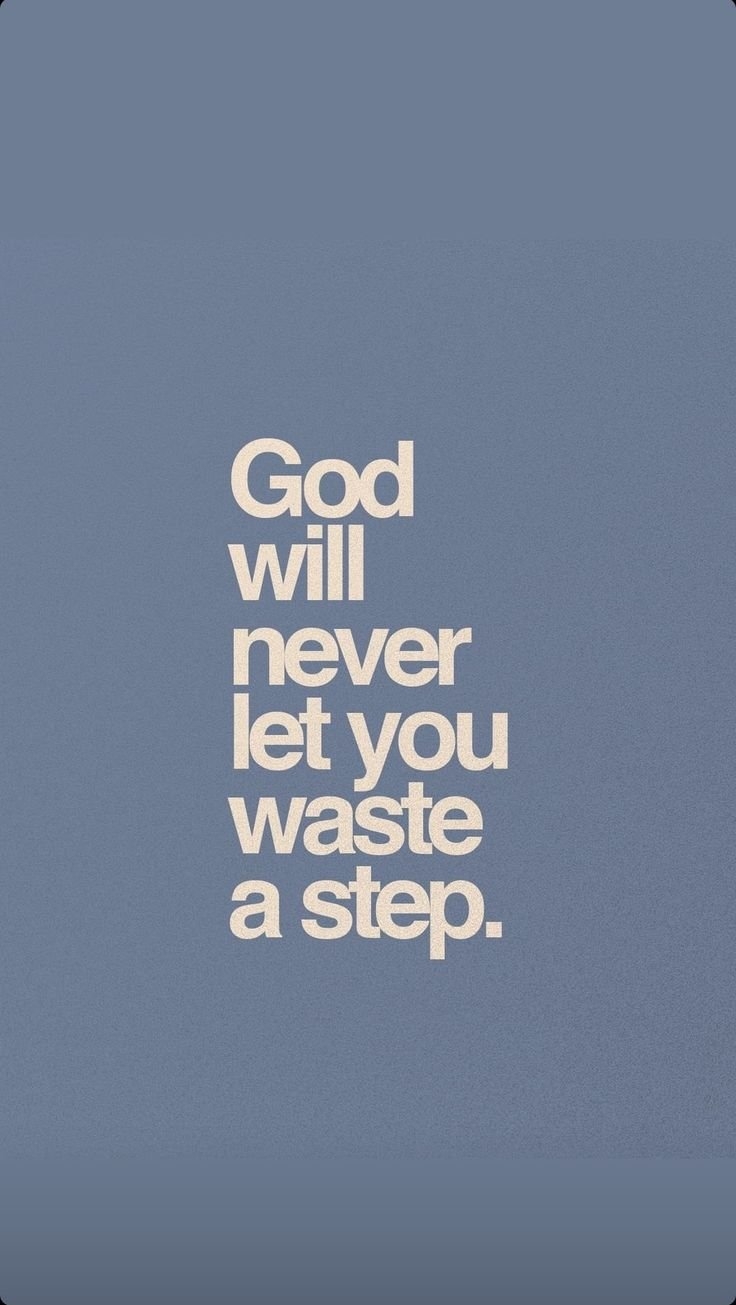 God will never let you waste a step